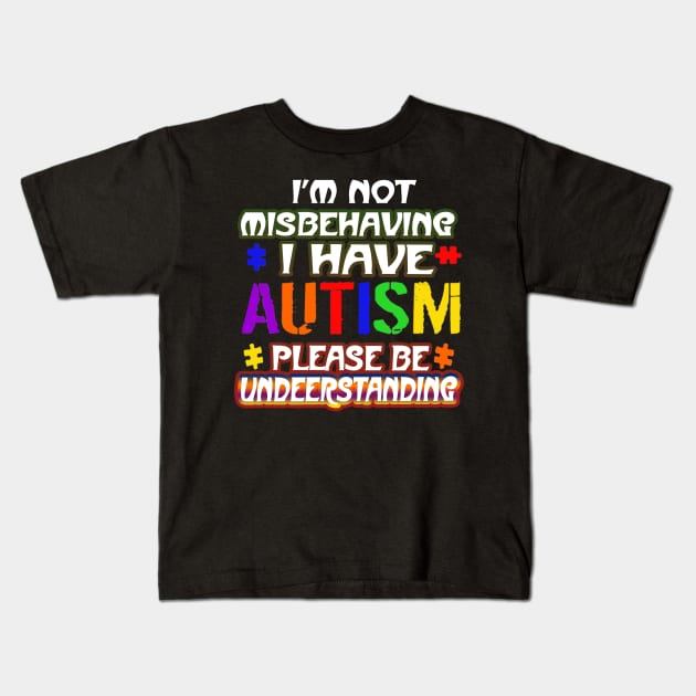 Autism Awareness T-ShirtIm Not Misbehaving I Have Autism Kids T-Shirt by SamaraIvory